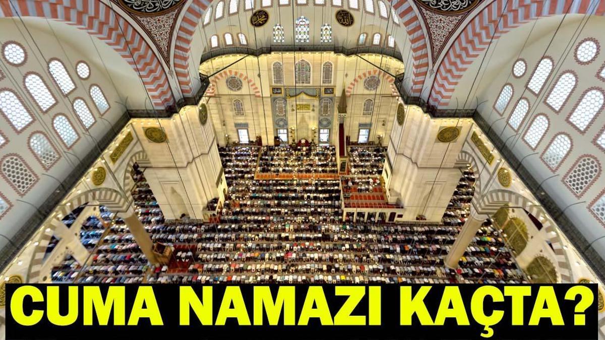 CUMA NAMAZI SAATİ İSTANBUL, İZMİR, ANKARA: Cuma Namazı Kaçta? Diyanet Cuma Namazı Vakti…