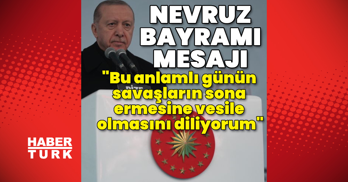 Cumhurbaşkanı Erdoğan’dan Nevruz Bayramı mesajı