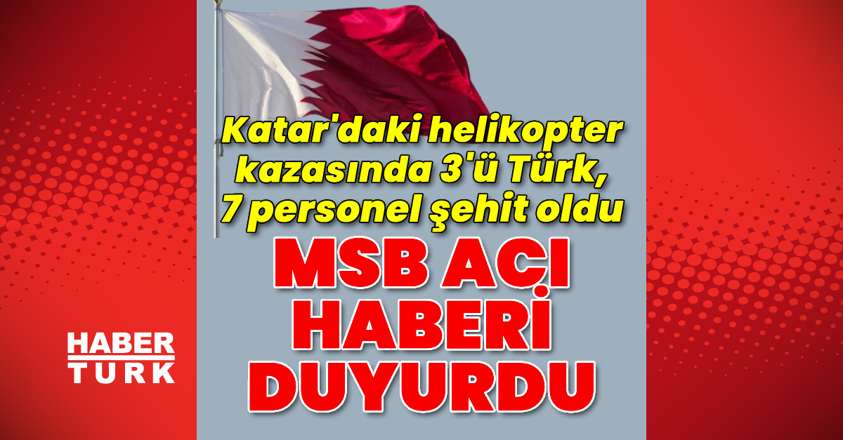 MSB: Katar’daki helikopter kazasında 3 Türk personel şehit oldu