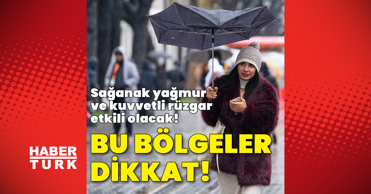 Sağanak yağmur ve kuvvetli rüzgar uyarısı! Bu bölgeler dikkat