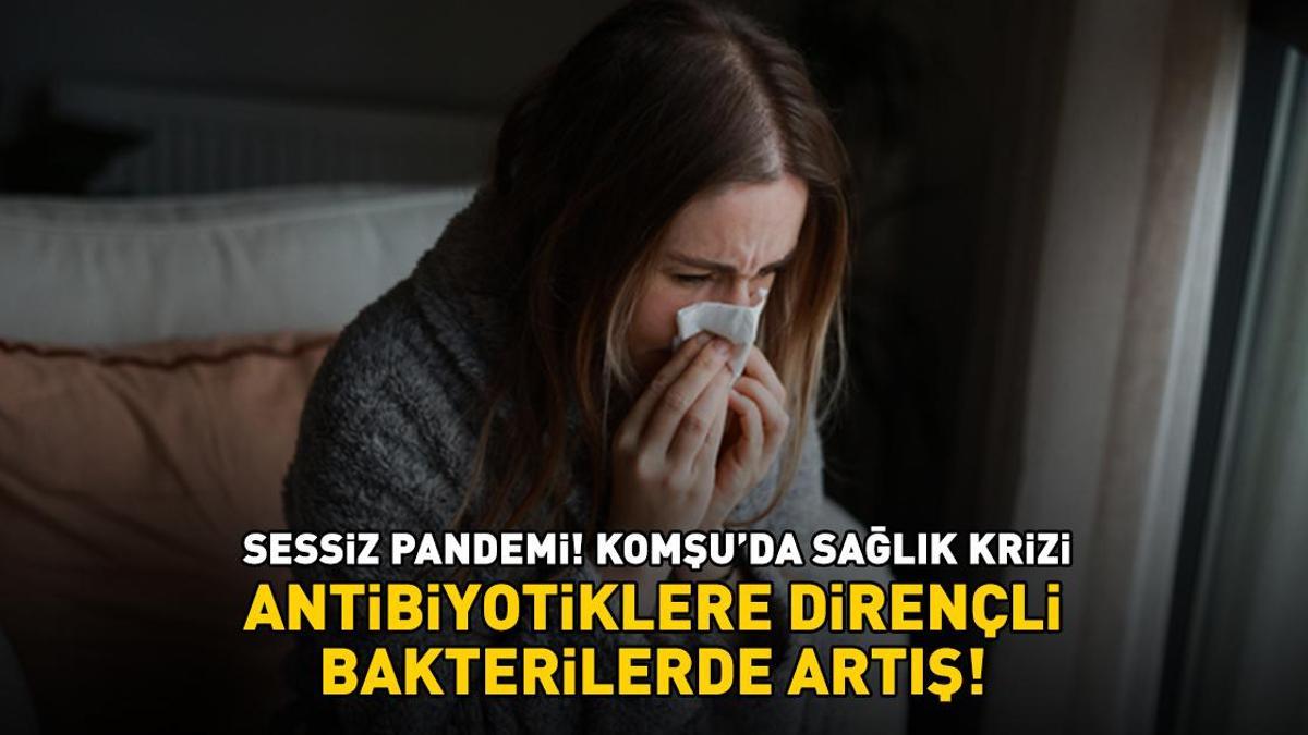 Sessiz pandemi! Komşu’da sağlık krizi! Antibiyotiklere dirençli bakterilerde artış!