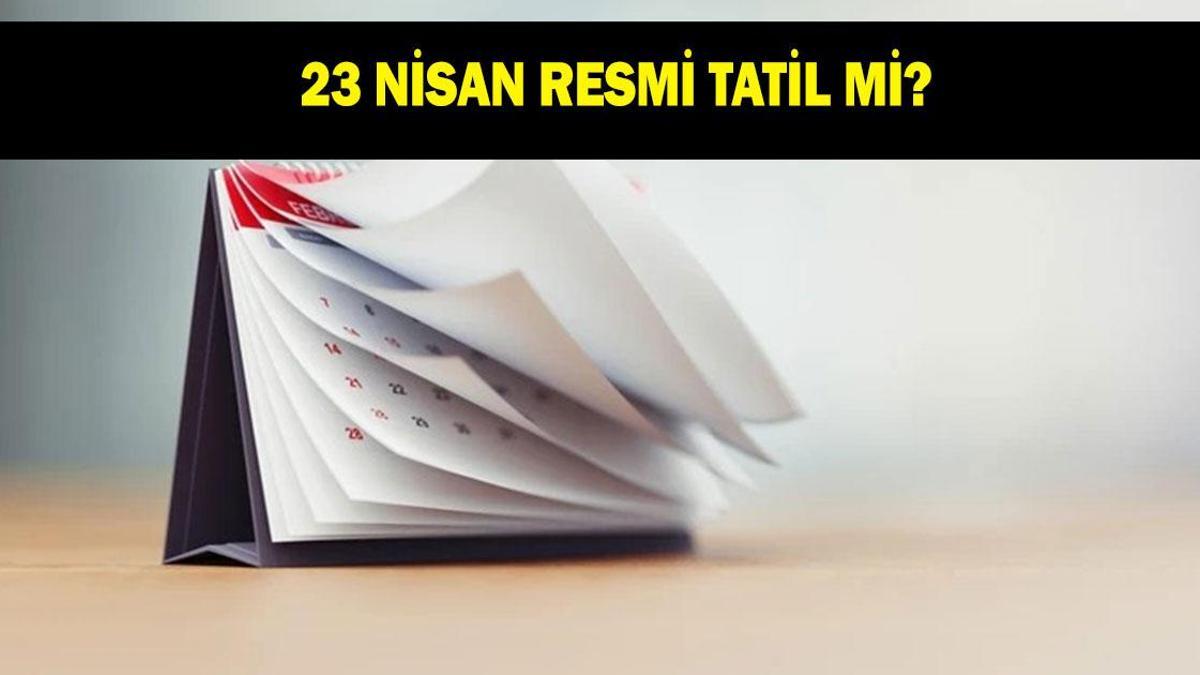 23 NİSAN RESMİ TATİL Mİ? 23 Nisan’da okullar tatil mi? Özel sektör de tatil mi?
