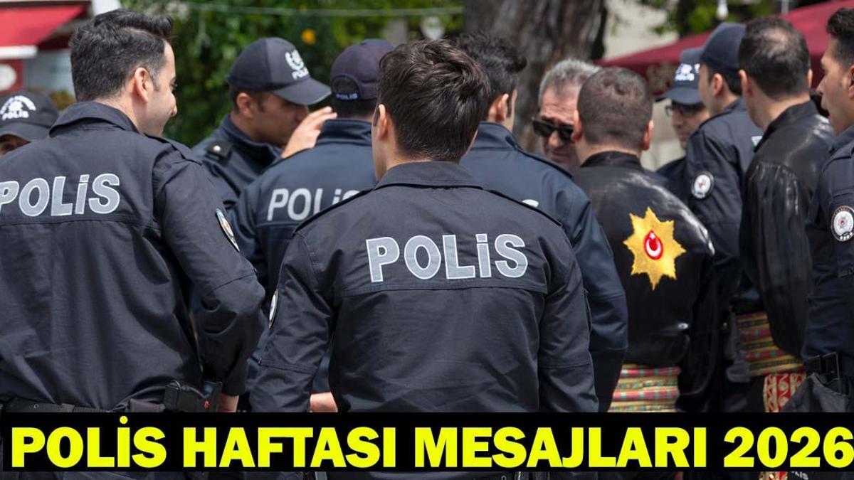 POLİS HAFTASI NE ZAMAN? En güzel, kısa, uzun Polis Haftası mesajları 2026