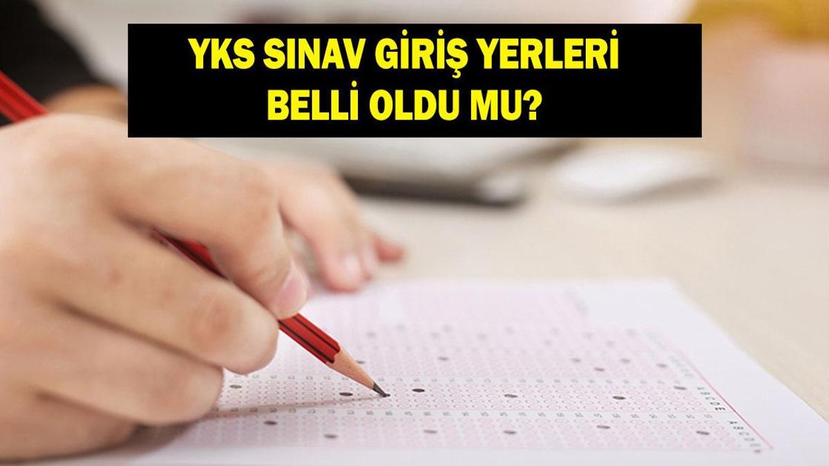 YKS SINAV GİRİŞ BELGESİ SORGULAMA EKRANI 2026: YKS ne zaman? YKS (TYT-AYT-YDT) sınav yerleri belli oldu mu?