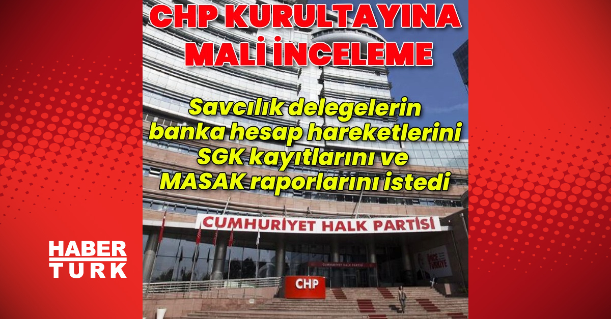 CHP Kurultayına mali inceleme
