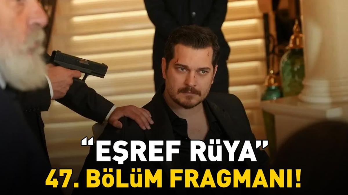 EŞREF RÜYA 47. BÖLÜM FRAGMANI İZLE KANAL D | Çağatay Ulusoy ve Demet Özdemir’li Eşref Rüya 47. bölüm fragmanı yayınlandı mı?