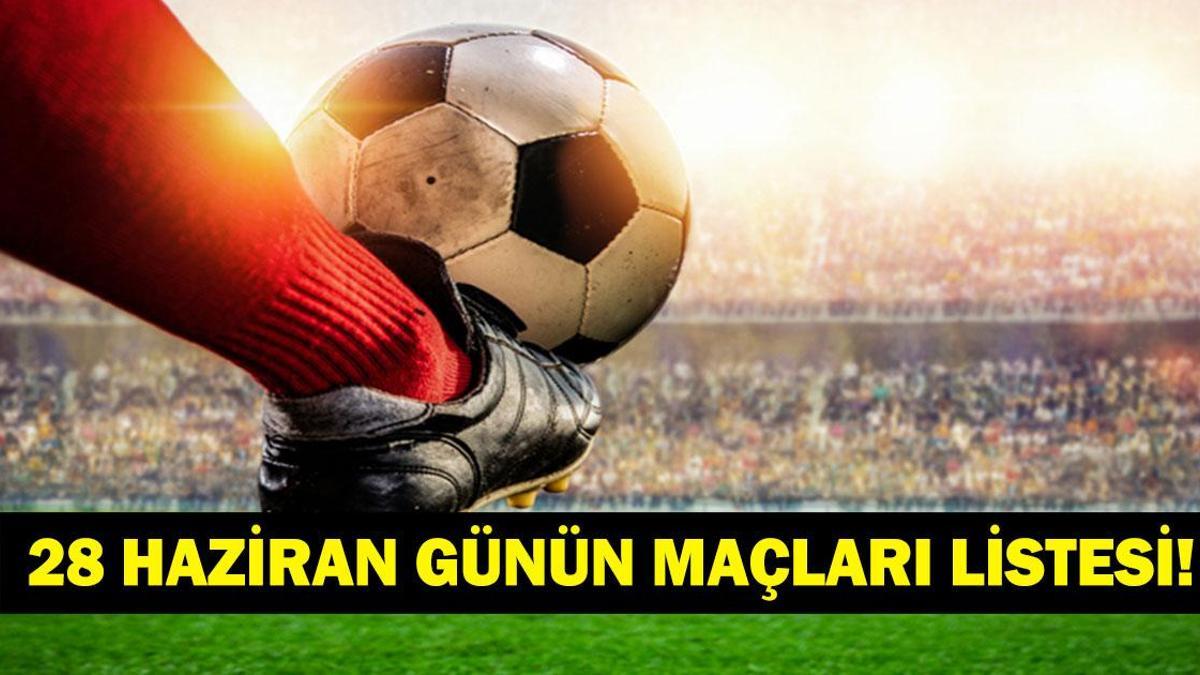 GÜNÜN MAÇLARI 28 HAZİRAN 2026: Bugün Kimlerin Maçlar Var? Bugünkü Dünya Kupası Maçları Neler? İşte 28 Haziran Günün Maçları…