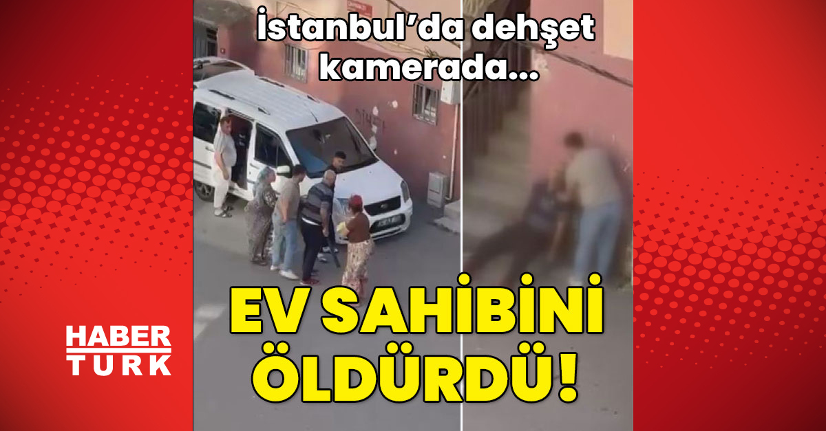 İstanbul’da dehşet kamerada… Ev sahibini böyle öldürdü!