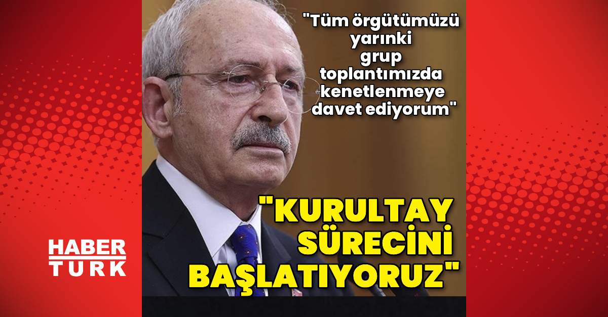 Kılıçdaroğlu: Kurultay sürecini başlatıyoruz