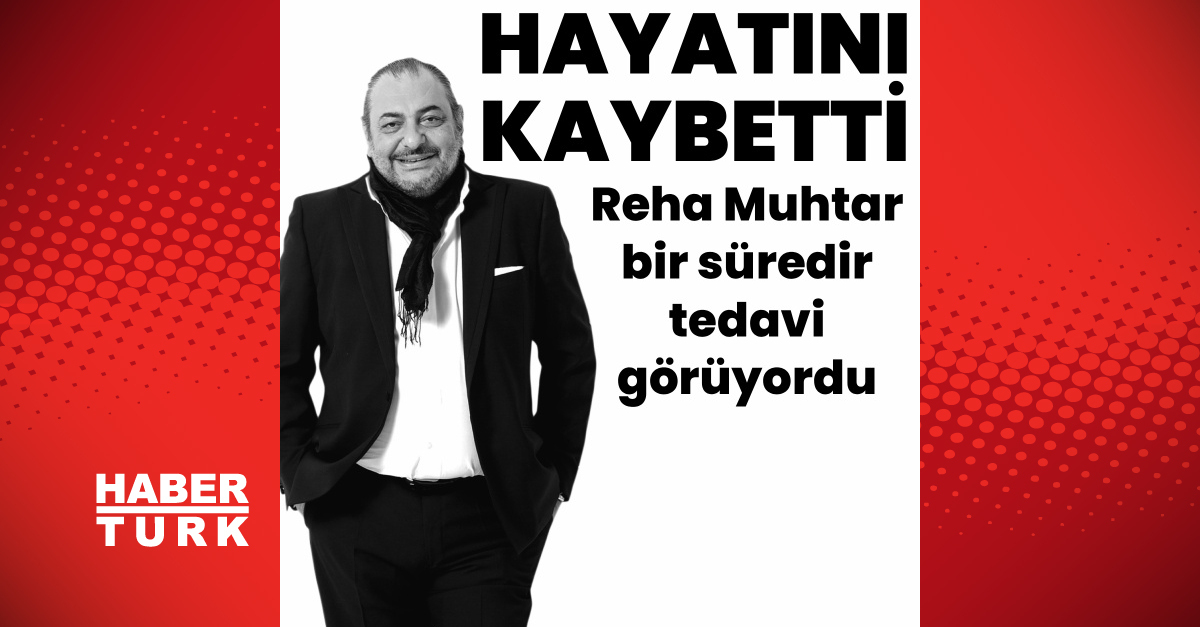 Reha Muhtar yaşamını yitirdi