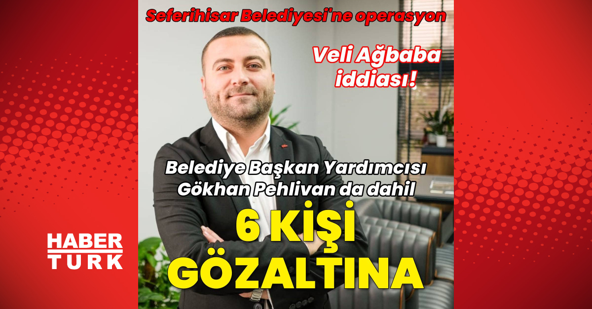 Seferihisar Belediyesi’ne 6 gözaltı
