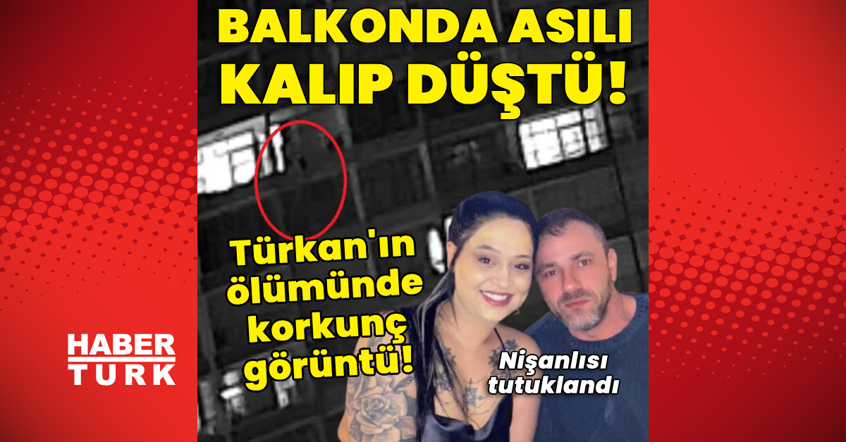Türkan’ın ölümünde korkunç görüntü! Balkonda asılı kalıp düştü!