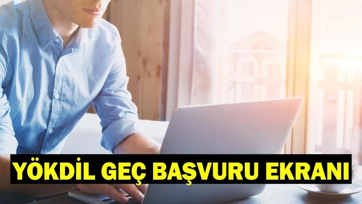 YÖKDİL GEÇ BAŞVURU EKRANI 2026: YÖKDİL geç başvuru ücreti ne kadar, geç başvuru nasıl yapılır?