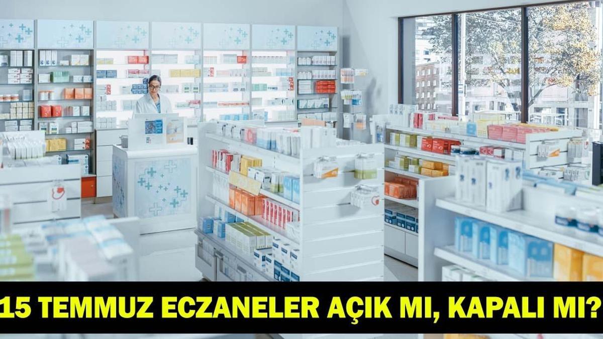 15 TEMMUZ ECZANELER AÇIK MI, KAPALI MI? Resmi tatillerde eczanelerin çalışma durumu