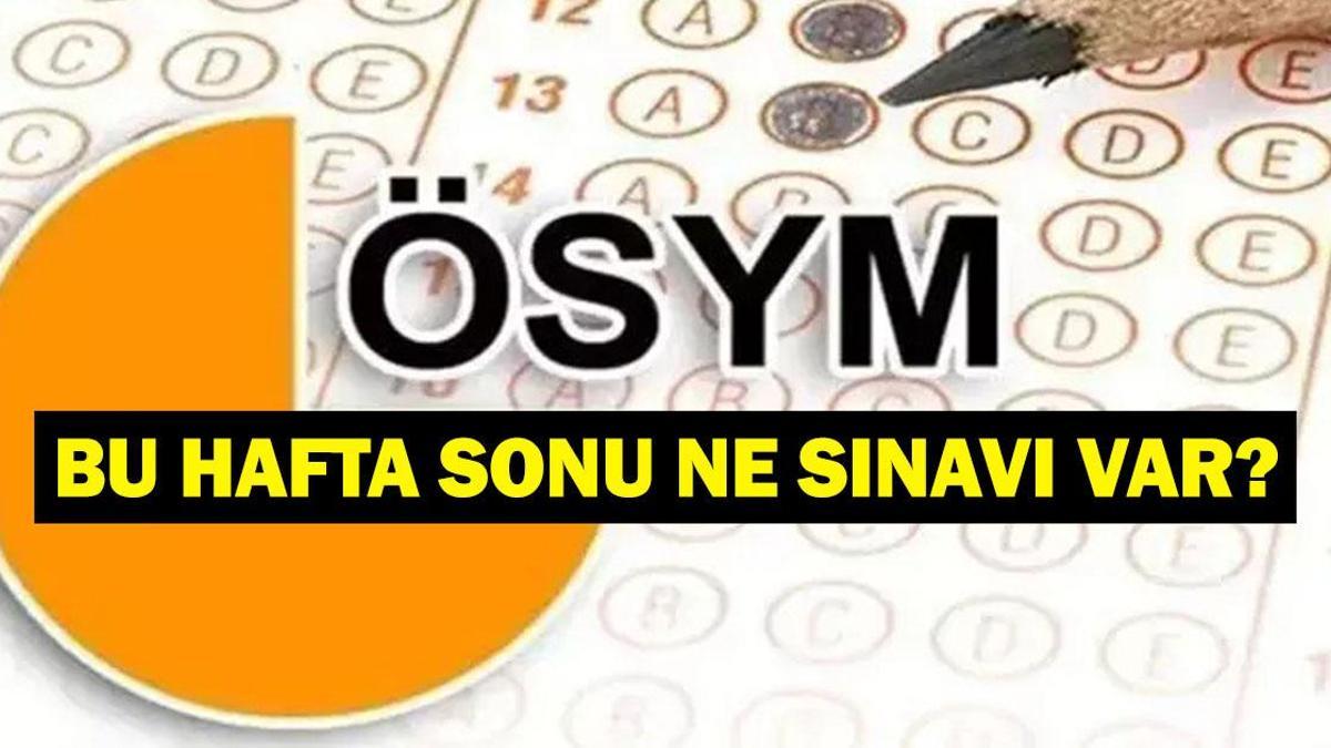 BU HAFTA SONU HANGİ SINAVLAR VAR? Bu Hafta Sonu Sınav Var Mı? 25-26 Temmuz 2026 ÖSYM Sınav Takvimi