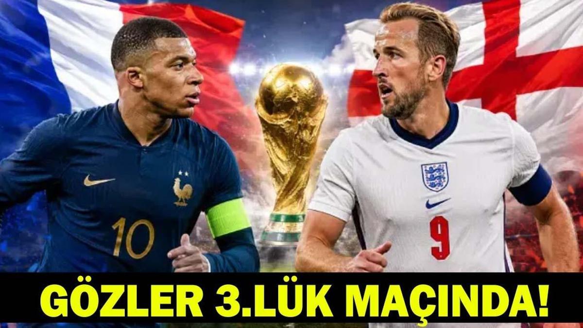 FRANSA – İNGİLTERE MAÇI NE ZAMAN, SAAT KAÇTA? 2026 Dünya Kupası 3.lük Maçı Hangi Kanalda? Final Maçı Öncesinde Kritik Mücadele!