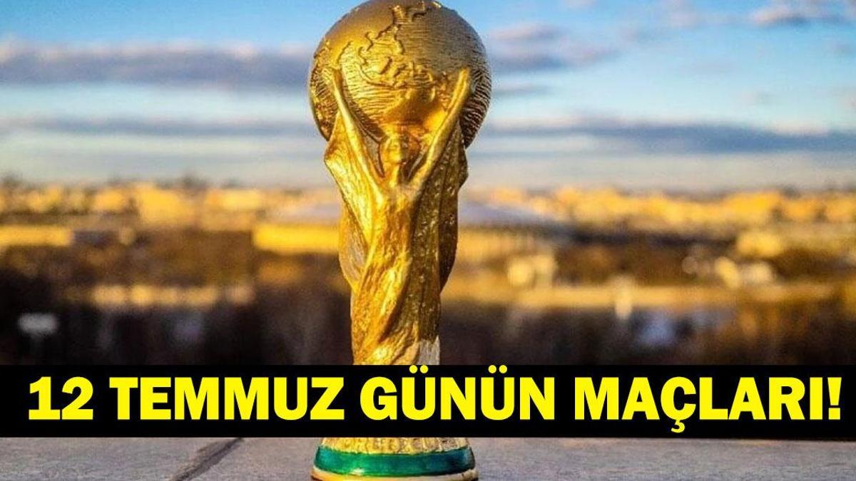 GÜNÜN MAÇLARI 12 TEMMUZ 2026: Bugün Kimlerin Maçlar Var? Bugün Dünya Kupası Maçı Var Mı? İşte 12 Temmuz Günün Maçları ve Dünya Kupası Yarı Final Maç Takvimi…