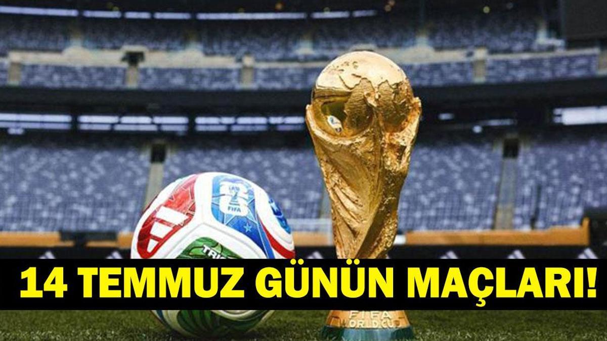 GÜNÜN MAÇLARI 14 TEMMUZ 2026: Bugün Kimlerin Maçlar Var? Bugünkü Dünya Kupası Maçları Neler? İşte 14 Temmuz Günün Maçları ve Dünya Kupası Yarı Final Maç Takvimi…