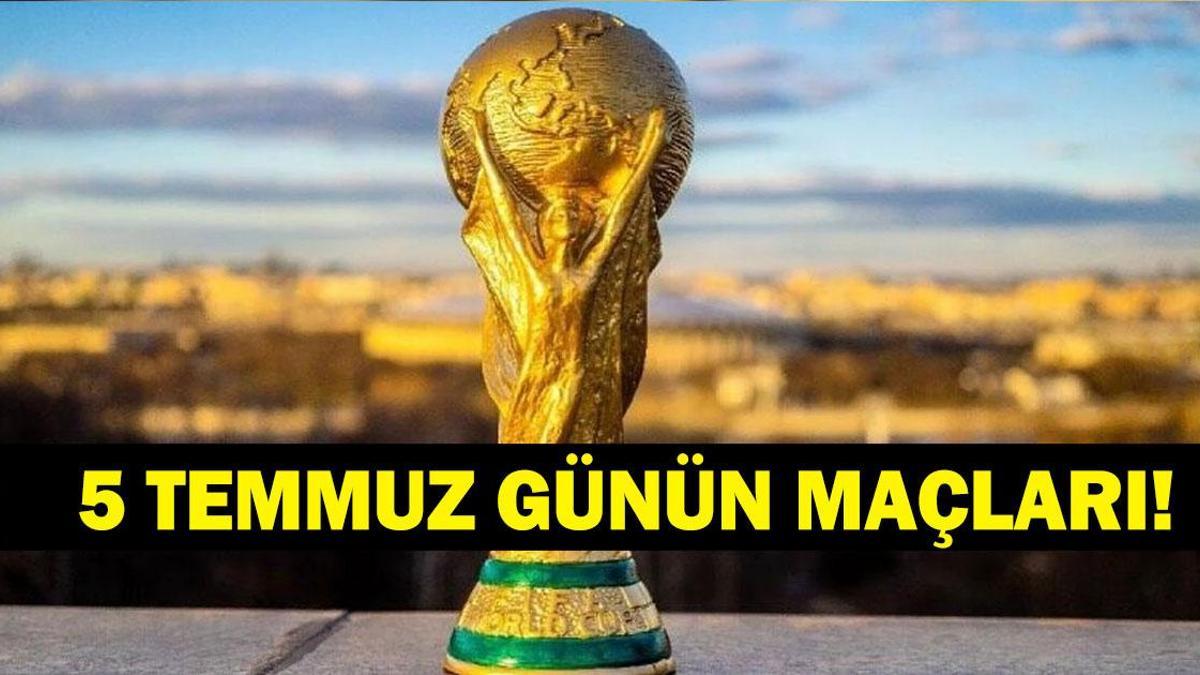 GÜNÜN MAÇLARI 5 TEMMUZ 2026: Bugün Kimlerin Maçlar Var? Bugünkü Dünya Kupası Maçları Neler? İşte 5 Temmuz Günün Maçları ve Dünya Kupası Son 16 Maç Takvimi…