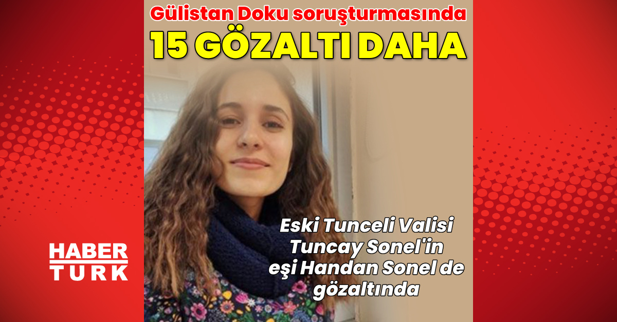 Gülistan Doku soruşturmasında 15 gözaltı daha!