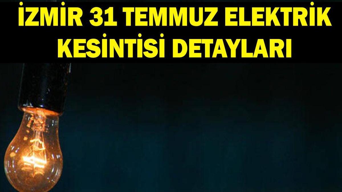 İZMİR ELEKTRİK KESİNTİSİ 31 TEMMUZ: İzmir’de elektrikler ne zaman gelecek? GDZ İzmir elektrik kesintisi programı! İzmir’de 10 ilçede elektrikler olmayacak