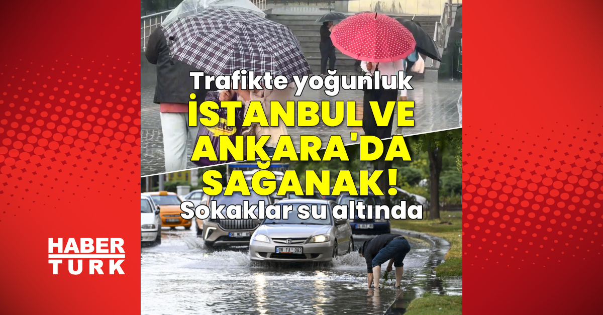 İstanbul ve Ankara’da şiddetli sağanak etkili oluyor