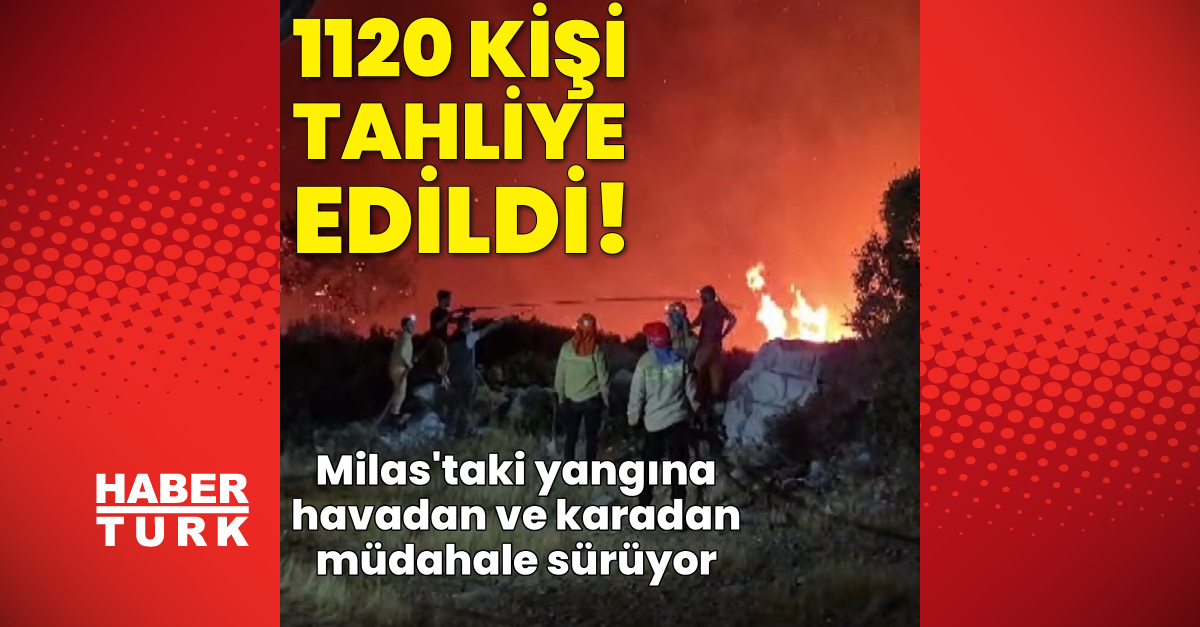 Milas’ta orman yangını! 1120 kişi tahliye edildi