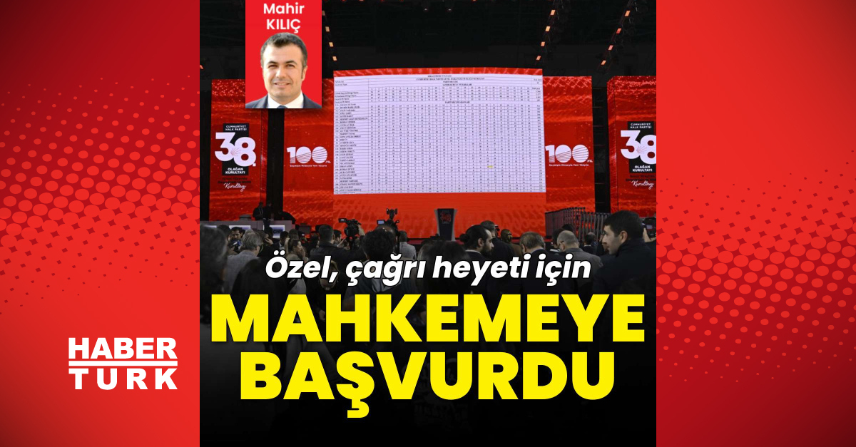 Özel’den çağrı heyeti başvurusu