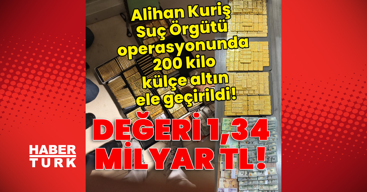 Alihan Kuriş Suç Örgütü operasyonunda 200 kilo külçe altın ele geçirildi!