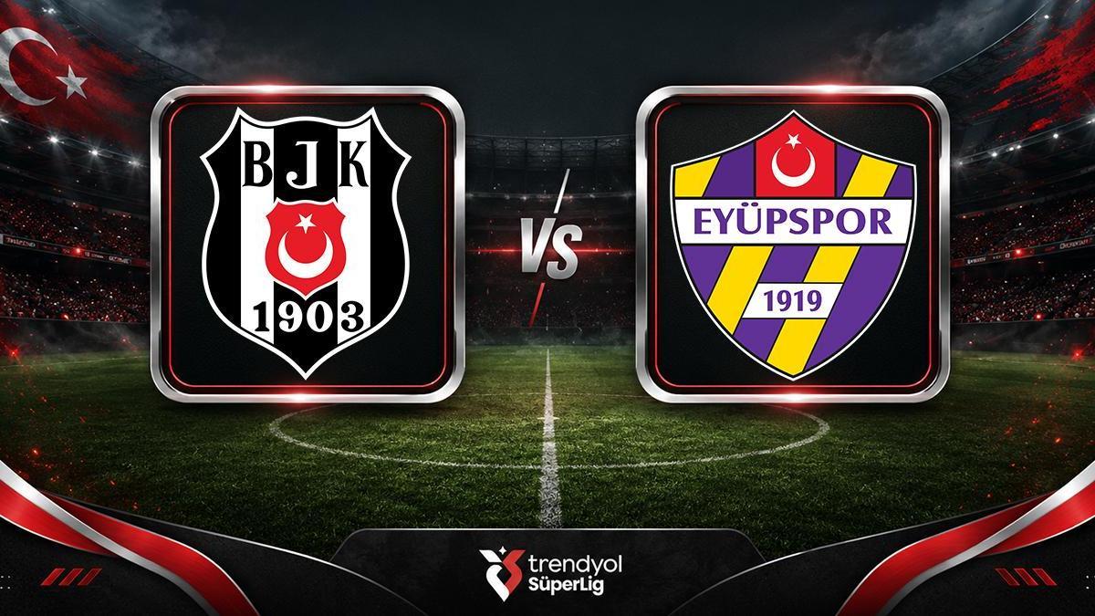Beşiktaş – Eyüpspor Maçı Canlı Anlatım | Kartal, sezonu açıyor