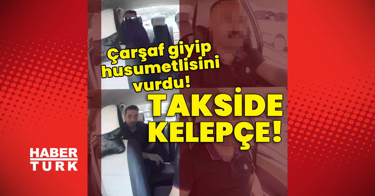 Çarşaf giyip husumetlisini vurdu! Takside kelepçe!